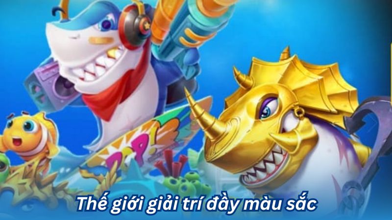 Thế giới giải trí đầy màu sắc