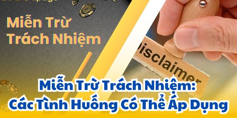 Miễn Trừ Trách Nhiệm: Các Tình Huống Có Thể Áp Dụng