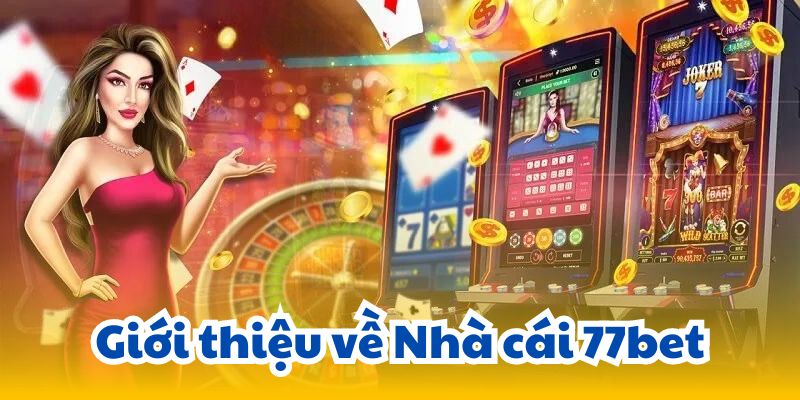 Giới thiệu về Nhà cái 77bet